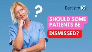 Why you should dismiss some dental patients