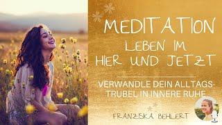 Meditation "Verwandle deinen Alltagstrubel in innere Ruhe" | Leben im Hier und Jetzt