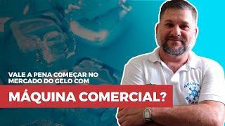 #044-VALE APENA COMEÇAR A FABRICAR GELO COM MÁQUINA COMERCIAL?  #geleirosbrasil #geloealimento