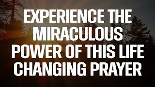 Experience the Miraculous Power of This Life Changing Prayer - Watch Now!