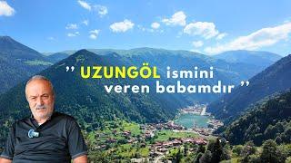 Trabzon - UZUNGÖL İsmi Nereden Geliyor ? | '' İsmi Veren BABAMDIR ''