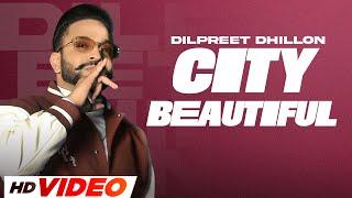 City Beautiful (HD Video) : Dilpreet Dhillon | Narinder Batth | Desi Crew | Latest Punjabi Song 2023