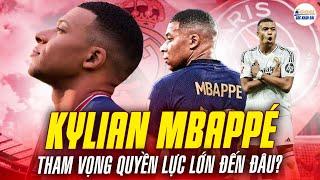 THAM VỌNG QUYỀN LỰC CỦA MBAPPE LỚN ĐẾN ĐÂU?