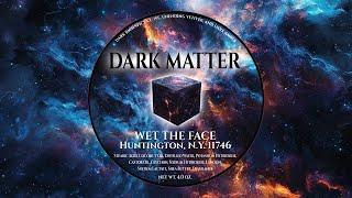 Dark Matter New From Wet The Face