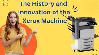 The History and Innovation of the Xerox Machine