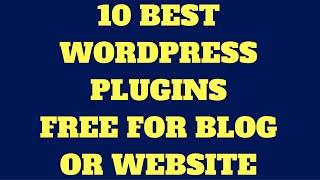 10 Best Wordpress Plugins Free for Blogs or Websites