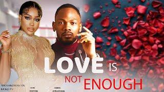 LOVE IS NOT ENOUGH - ( NEW TRENDING 2024 NIGERIA FULL MOVIE ) UCHE MONTANA | DANIEL ETIM-EFFIONG