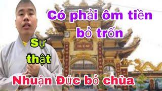 Thích Nhuận Đức ôm tiền bỏ chùa có phải như vậy không