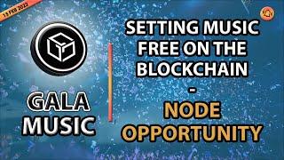 GALA MUSIC - SETTING MUSIC FREE ON THE BLOCKCHAIN - NODE OPPORTUNITY