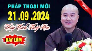 Pháp Thoại Mới Nhất"21 .09 .2024"CỰC HAY"Thầy Thích Pháp Hòa