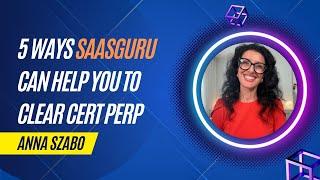 5 Ways saasguru can help you to clear cert perp with @AnnaSzabo  | saasguru