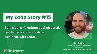 My Zoho Story #15 - Ben Wagner’s extensive & strategic guide to run a real estate business with Zoho