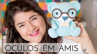 Amigurumi do Zero #29 - Óculos para Amigurumis