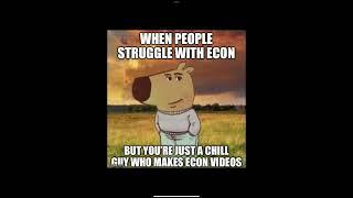 My longer videos can help you with your Econ struggles!