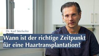 Wann ist der richtige Zeitpunkt für eine Haartransplantation? Eher früher oder soll man zuwarten?