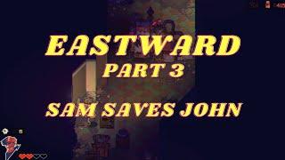 EASTWARD Part 3 - Sam saves John & Mayor throws you in Jail, NO COMMENTARY playthrough