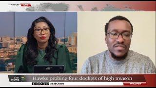 Hawks open four dockets of High Treason:  Mpumelelo Zikala weighs in