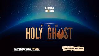 ALPHA HOUR EPISODE 791 |  WEEK OF THE HOLY GHOST || 16TH SEPTEMBER,2024