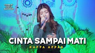 CINTA SAMPAI MATI - RAFFA AFFAR | Cover by Nabila Maharani