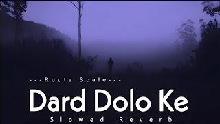 Dard Dilo ke [ Slowed - Reverb ] - Mohammad Irfan | Neeti Mohan | Sad   | Route Scale