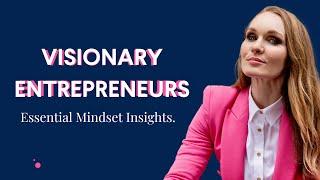 Visionary Entrepreneur Essential Mindset Insights