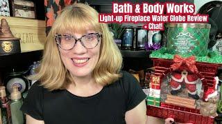 Bath & Body Works Light up Fireplace Water Globe Review + Chat!