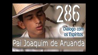 DcE 286 - [] Entidade Pai Joaquim de Aruanda - Médium David Pereira