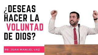 ¿Deseas hacer la voluntad de Dios? - Juan Manuel Vaz