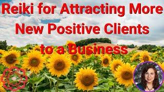 Reiki for Attracting More New Positive Clients to a Business 