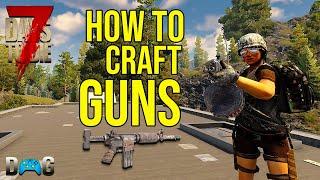 7 Days To Die Beginners Guide: How To Craft Guns (Alpha 19) 2020