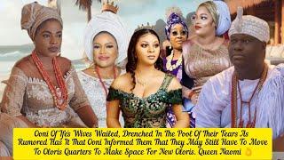 Ooni Of Ife's Wives Wailed, Drenched In Their Pool Of  Tears Over Oloris Quarters  Queen Naomi 