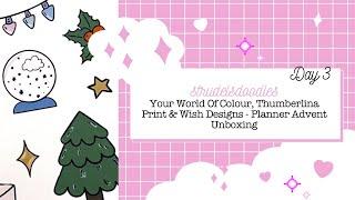 Planner Advent Unboxing | Your World Of Colour, Wish Designs & Thumberlina Print | Day 3