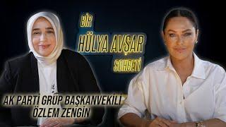 Bir Hülya Avşar Sohbeti | AK Parti Grup Başkanvekili Özlem Zengin