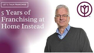 5 Years of Franchising - Why This Franchisee Chose Home Instead