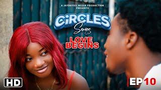 CIRCLES - LOVE BEGINS - EPISODE 10 (TEEN SERIES)