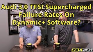 Audi 3.0 TFSI Supercharged Failure Rates on Dynamic+ Software? | 034Motorsport FAQ