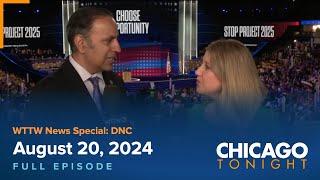 WTTW News Special: DNC — August 20, 2024 Full Episode — Chicago Tonight