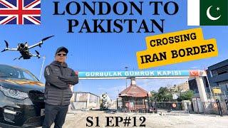 LONDON TO PAKISTAN | CROSSING IRAN BORDER | S1 EP#12