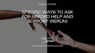 Specific Ways To Ask For Needed Help And Support (rerun)