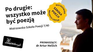 Po drugie: wszystko może być poezją | Artur Hellich | Mistrzowska Szkoła Poezji | 7/40