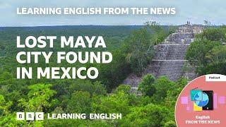 Lost Maya city found in Mexico: BBC Learning English from the News