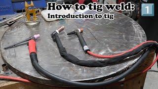 How to Tig weld:  Part 1, introduction to tig welding