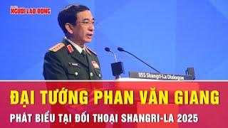 Bài phát biểu của Đại tướng Phan Văn Giang tại Đối thoại Shangri-La 2025 | Thời sự