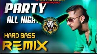 Party All Night Dj Remix | Yo Yo Honey Singh | Hard Bass High Vibration Mix NEXT LEVEL BASS BOOSTED