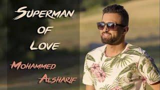 Mohammed Alsharif - Superman of Love [Official Music Video 4K]