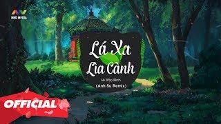  LÁ XA LÌA CÀNH (Anh Su Remix) - Lê Bảo Bình | Nhạc Trẻ TikTok 8D Gây Nghiện Hay Nhất 2020