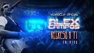 Alex Campos (feat. Sara Borraez) -  Regreso a Ti - En vivo  (Videoclip oficial HD)