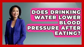 Does Drinking Water Lower Blood Pressure After Eating? - Hypertension Help Hub