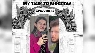 My trip to Moscow. Episode 35: Day 77-86.