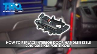 How to Replace Interior Door Handle Bezels 2010-2013 Kia Forte Koup